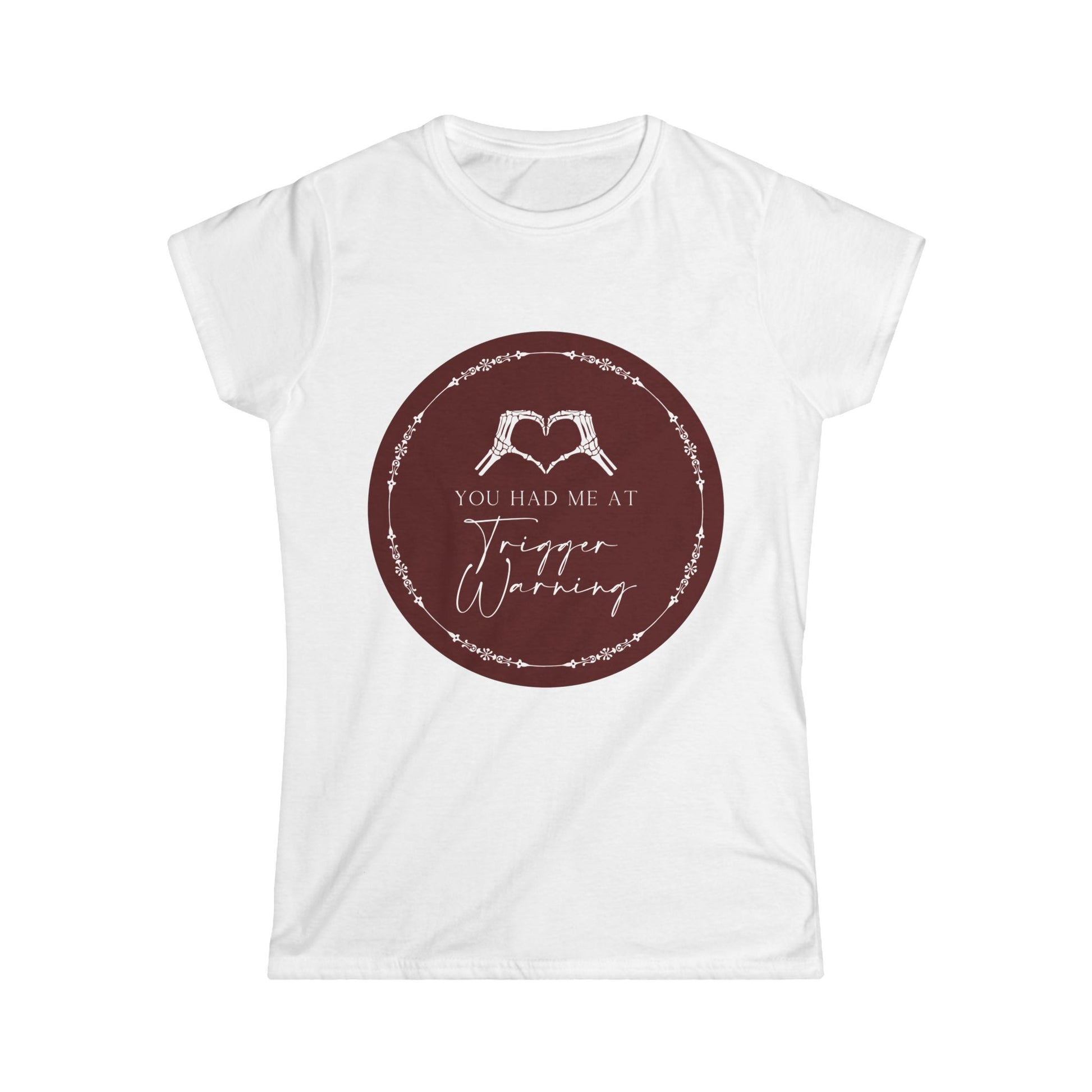 You had me at Trigger Warning T-Shirt - Dirty Little Shop