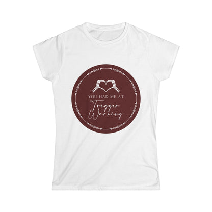 You had me at Trigger Warning T-Shirt - Dirty Little Shop